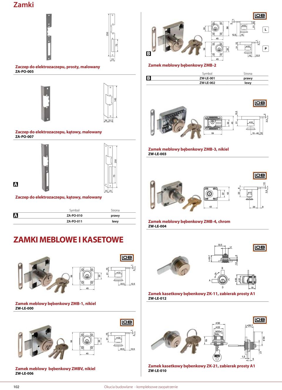meblowy bębenkowy ZM-4, chrom ZW-LE-004 ZMKI MELOWE I KSETOWE Zamek meblowy bębenkowy ZM-1, nikiel ZW-LE-000 Zamek kasetkowy bębenkowy ZK-, zabierak