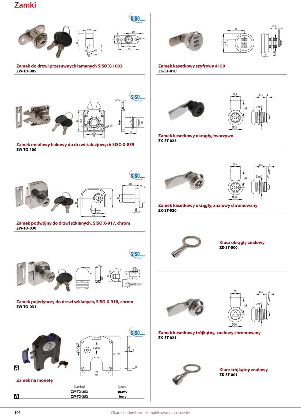 podwójny do drzwi szklanych, SISO X-91, chrom ZW-TO-0 Klucz okrągły znalowy ZK-ST-000 1,5 4 Zamek pojedynczy do drzwi szklanych, SISO X-91, chrom ZW-TO-01 Ø 1,5 Zamek