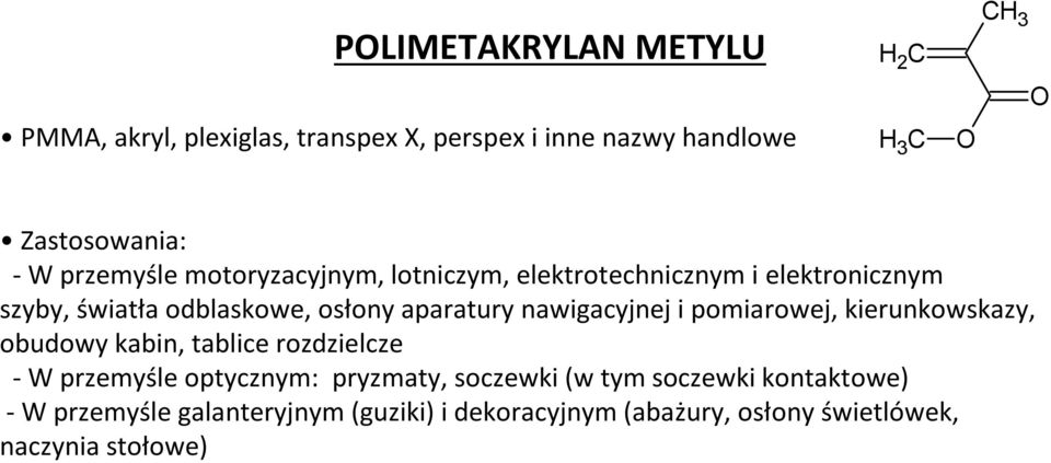 nawigacyjnej i pomiarowej, kierunkowskazy, obudowy kabin, tablice rozdzielcze - W przemyśle optycznym: pryzmaty, soczewki