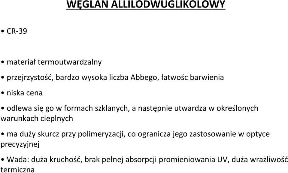 określonych warunkach cieplnych ma duży skurcz przy polimeryzacji, co ogranicza jego zastosowanie