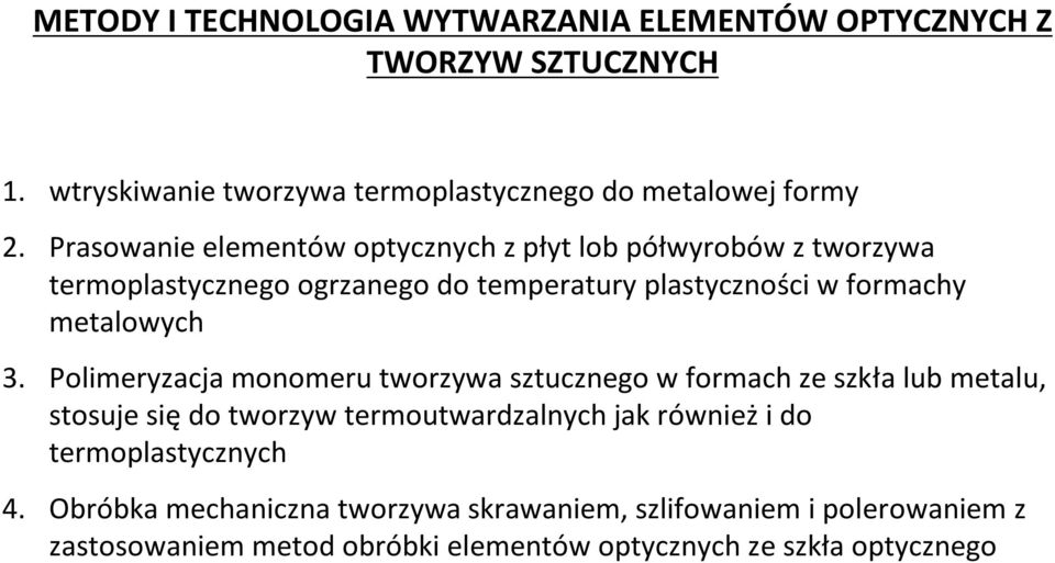 3. Polimeryzacja monomeru tworzywa sztucznego w formach ze szkła lub metalu, stosuje się do tworzyw termoutwardzalnych jak również i do