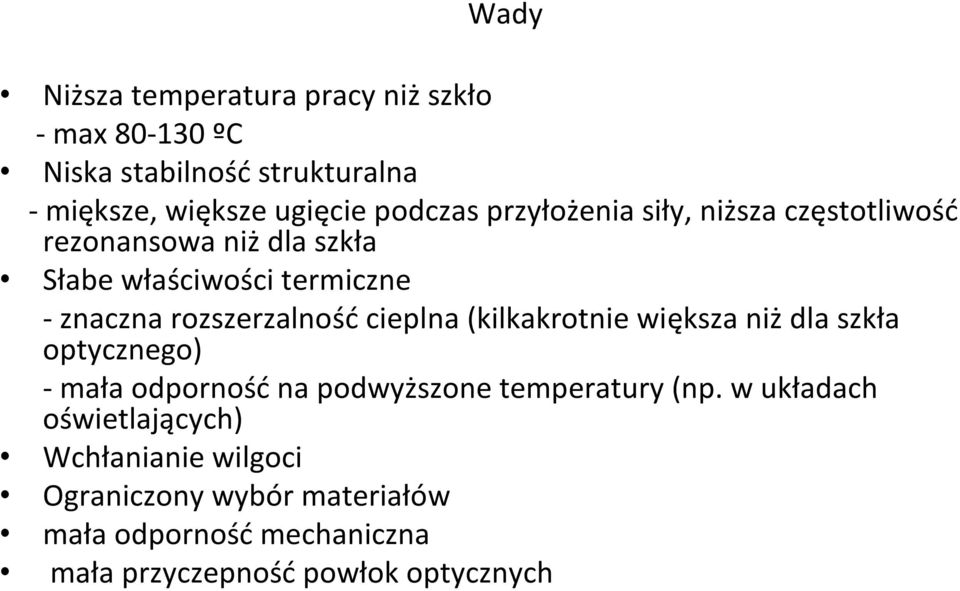 cieplna (kilkakrotnie większa niż dla szkła optycznego) - mała odporność na podwyższone temperatury (np.