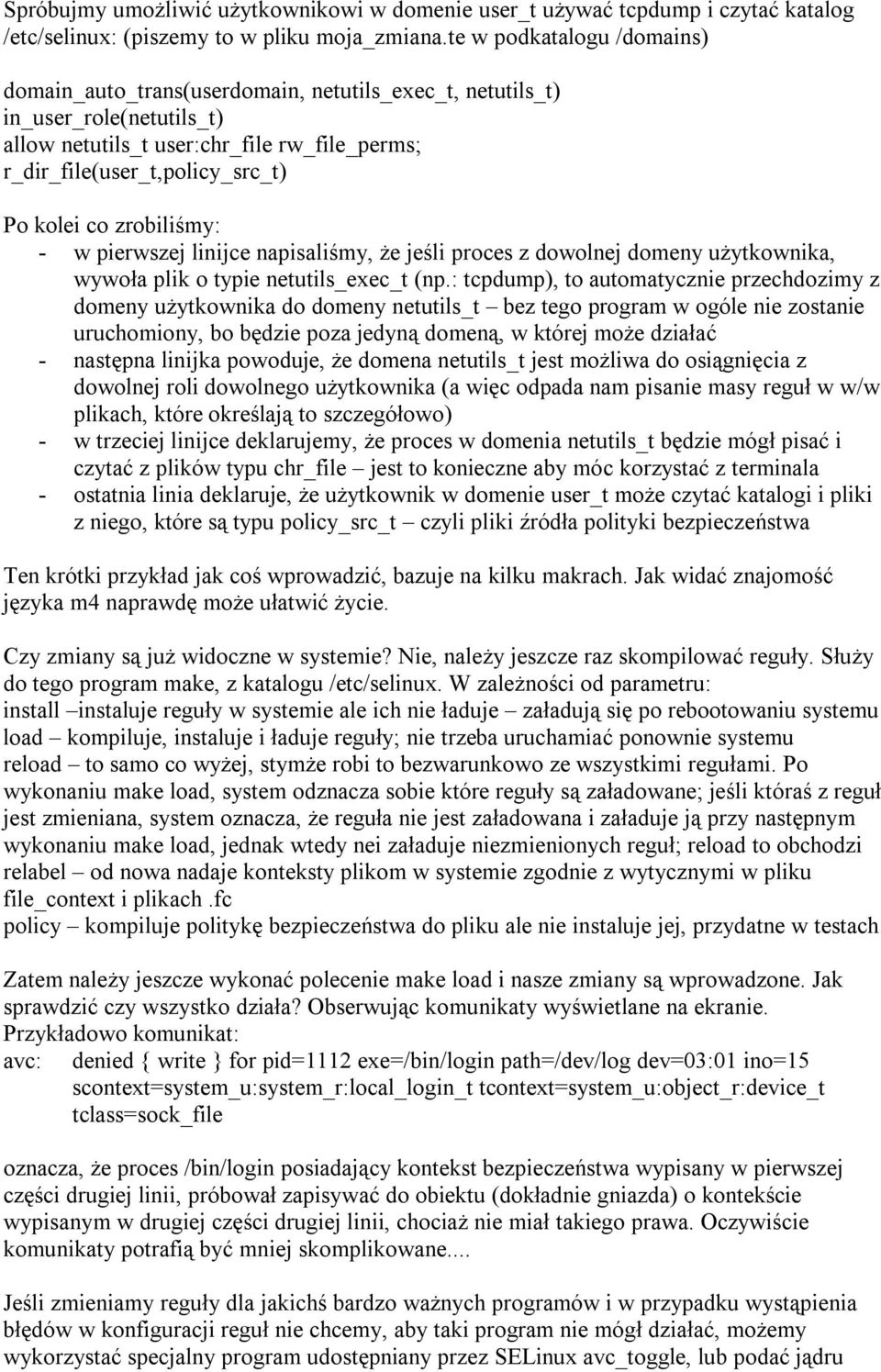 co zrobiliśmy: - w pierwszej linijce napisaliśmy, że jeśli proces z dowolnej domeny użytkownika, wywoła plik o typie netutils_exec_t (np.