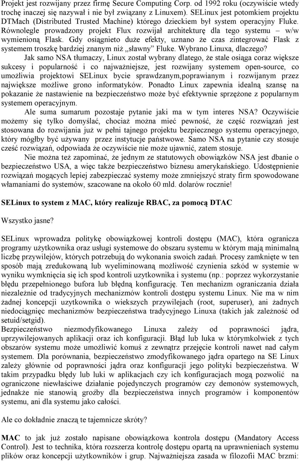 Równolegle prowadzony projekt Flux rozwijał architekturę dla tego systemu w/w wymienioną Flask.