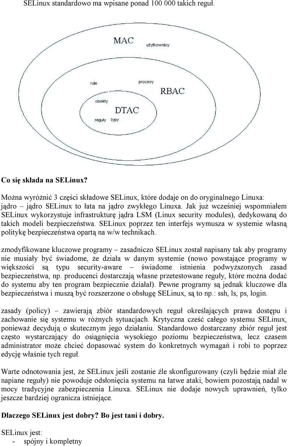 Jak już wcześniej wspomniałem SELinux wykorzystuje infrastrukturę jądra LSM (Linux security modules), dedykowaną do takich modeli bezpieczeństwa.