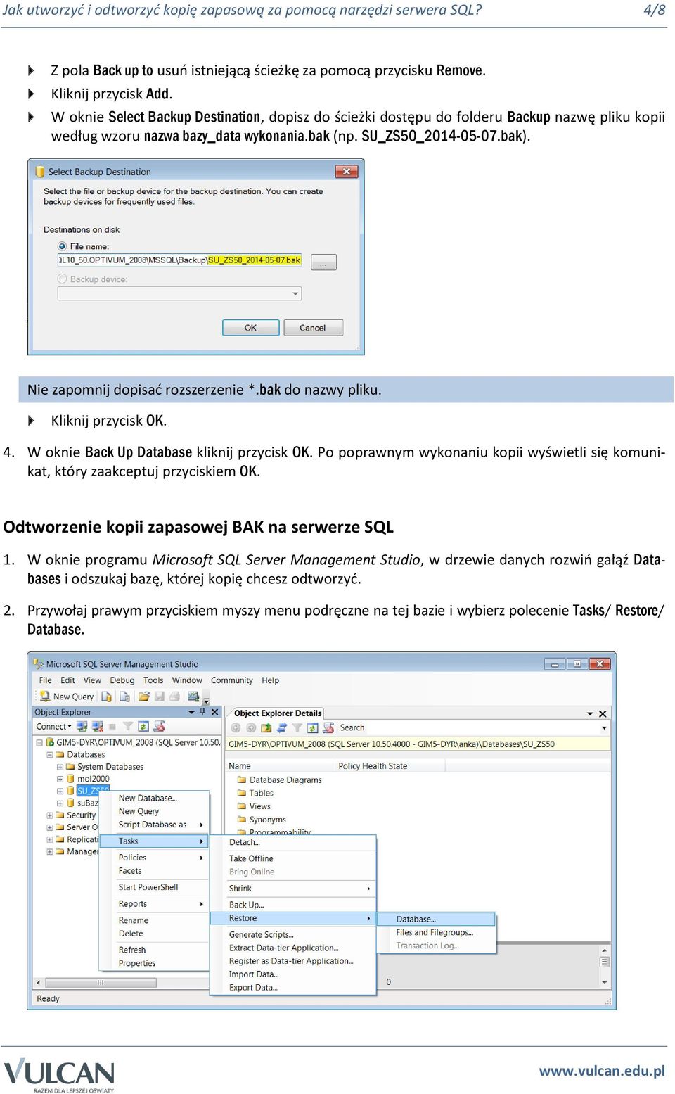 Nie zapomnij dopisać rozszerzenie *.bak do nazwy pliku. Kliknij przycisk OK. 4. W oknie Back Up Database kliknij przycisk OK.