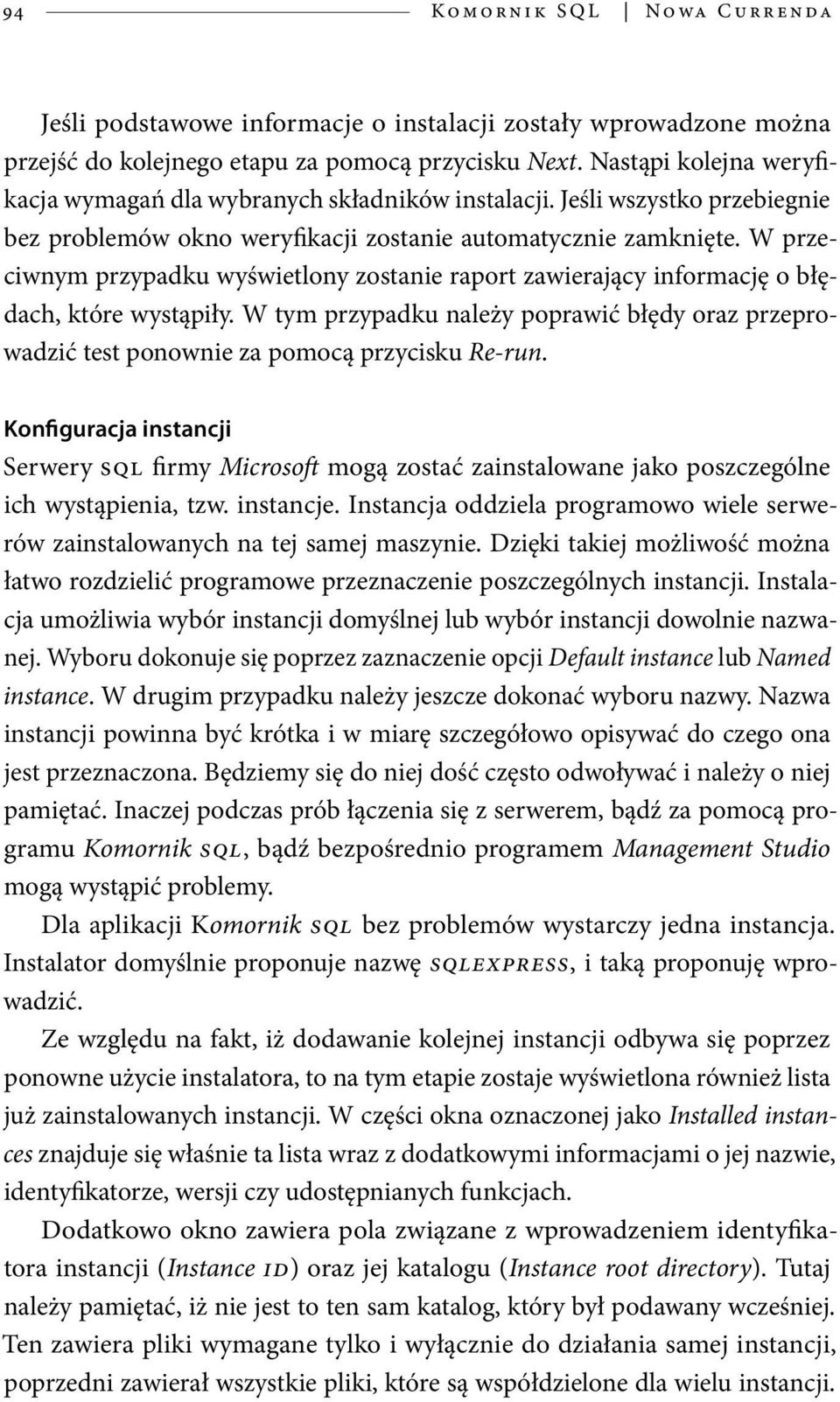 W przeciwnym przypadku wyświetlony zostanie raport zawierający informację o błędach, które wystąpiły. W tym przypadku należy poprawić błędy oraz przeprowadzić test ponownie za pomocą przycisku Re-run.