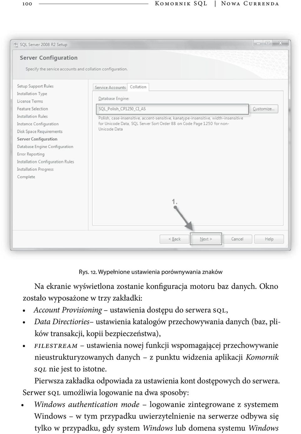 bezpieczeństwa), FILESTREAM ustawienia nowej funkcji wspomagającej przechowywanie nieustrukturyzowanych danych z punktu widzenia aplikacji Komornik SQL nie jest to istotne.