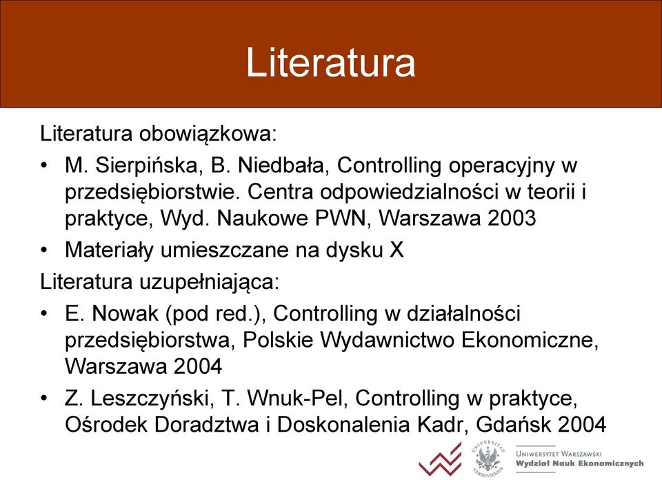 Naukowe PWN, Warszawa 2003 Materiały umieszczane na dysku X Literatura uzupełniająca: E. Nowak (pod red.