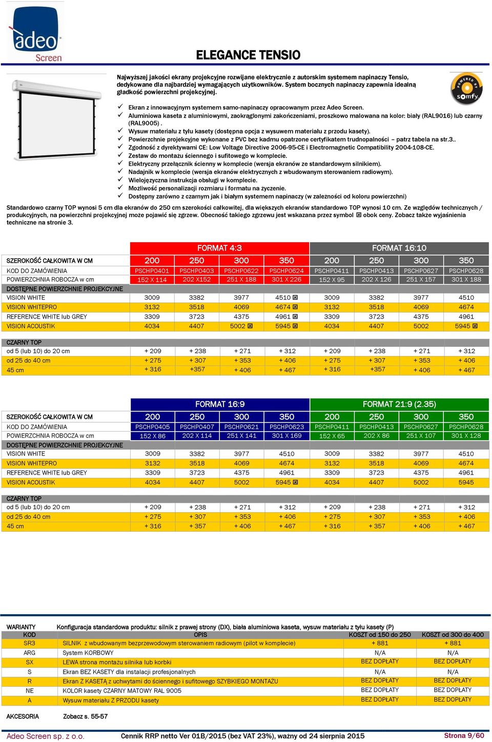 Aluminiowa kaseta z aluminiowymi, zaokrąglonymi zakończeniami, proszkowo malowana na kolor: biały (RAL9016) lub czarny (RAL9005).