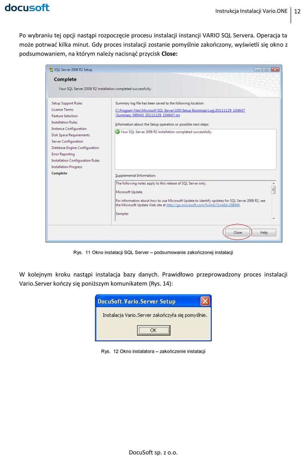 Gdy proces instalacji zostanie pomyślnie zakończony, wyświetli się okno z podsumowaniem, na którym należy nacisnąć przycisk Close: Rys.