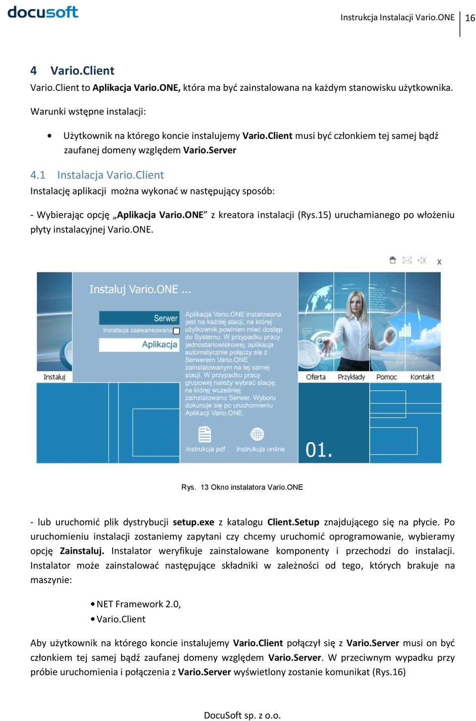Client Instalację aplikacji można wykonać w następujący sposób: - Wybierając opcję Aplikacja Vario.ONE z kreatora instalacji (Rys.15) uruchamianego po włożeniu płyty instalacyjnej Vario.ONE. Rys.