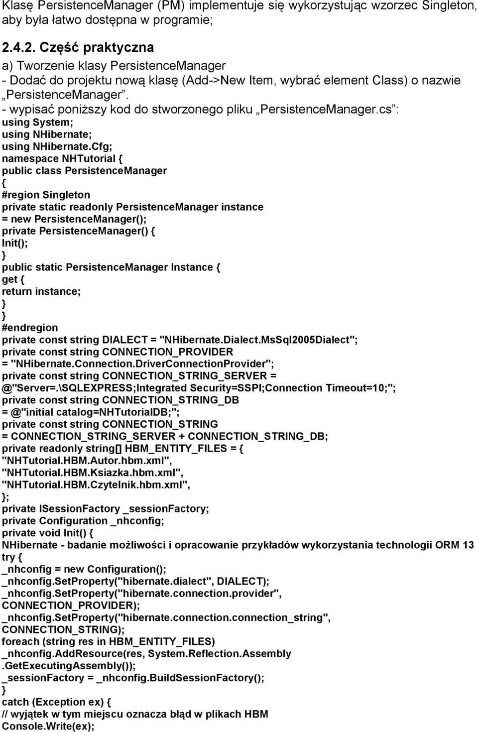 - wypisać poniższy kod do stworzonego pliku PersistenceManager.cs : using System; using NHibernate; using NHibernate.
