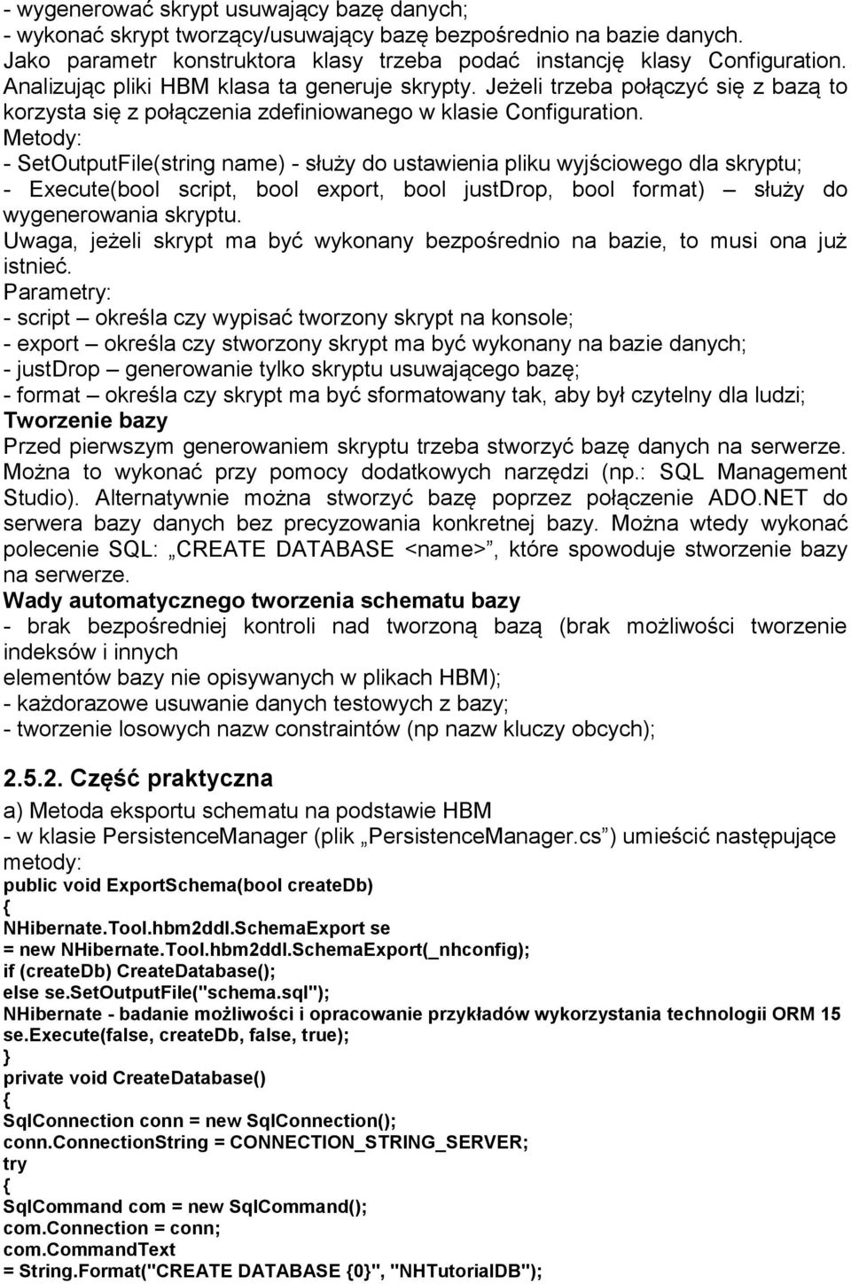 Metody: - SetOutputFile(string name) - służy do ustawienia pliku wyjściowego dla skryptu; - Execute(bool script, bool export, bool justdrop, bool format) służy do wygenerowania skryptu.