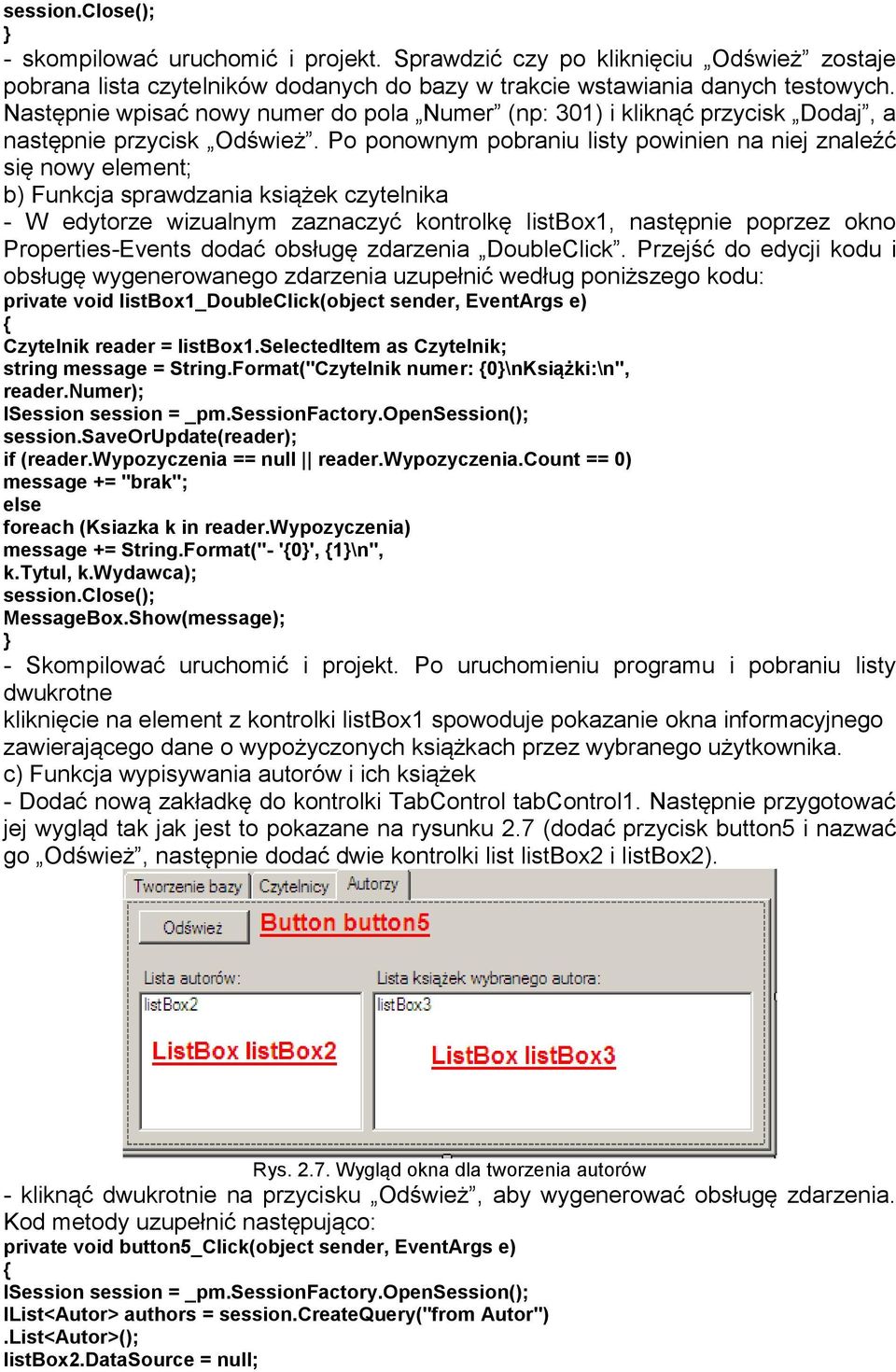 Po ponownym pobraniu listy powinien na niej znaleźć się nowy element; b) Funkcja sprawdzania książek czytelnika - W edytorze wizualnym zaznaczyć kontrolkę listbox1, następnie poprzez okno