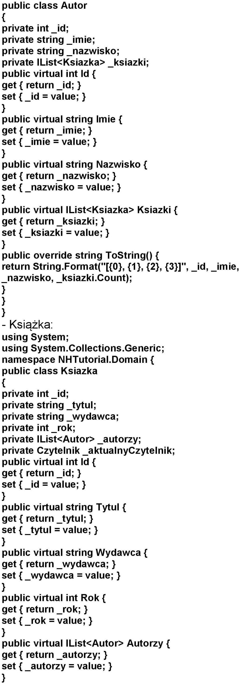 public override string ToString() return String.Format("[0, 1, 2, 3]", _id, _imie, _nazwisko, _ksiazki.count); - Książka: using System; using System.Collections.Generic; namespace NHTutorial.