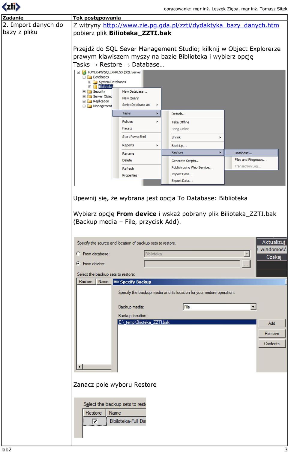 bak Przejdź do SQL Sever Management Studio; kilknij w Object Explorerze prawym klawiszem myszy na bazie Biblioteka i