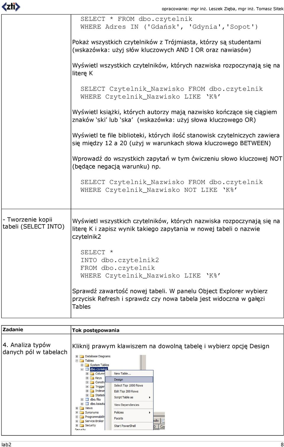 czytelnik WHERE Czytelnik_Nazwisko LIKE K% Wyświetl ksiąŝki, których autorzy mają nazwisko kończące się ciągiem znaków ski lub ska (wskazówka: uŝyj słowa kluczowego OR) Wyświetl te file biblioteki,