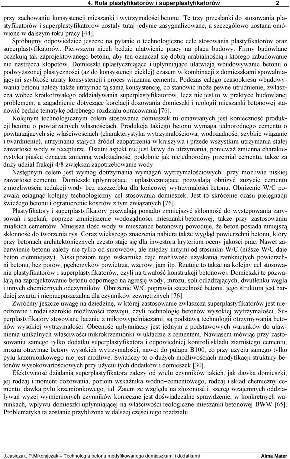 Spróbujmy odpowiedzieć jeszcze na pytanie o technologiczne cele stosowania plastyfikatorów oraz superplastyfikatorów. Pierwszym niech będzie ułatwienie pracy na placu budowy.