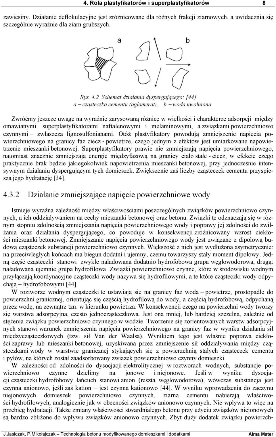 omawianymi superplastyfikatorami naftalenowymi i melaminowymi, a związkami powierzchniowo czynnymi zwłaszcza lignosulfonianami.