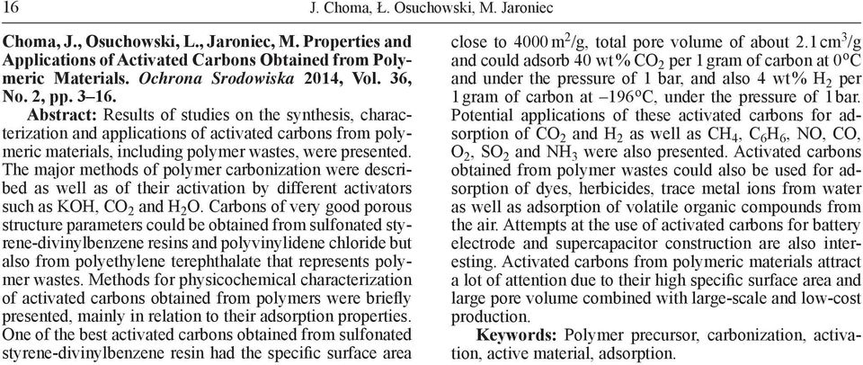 The major methods of polymer carbonization were described as well as of their activation by different activators such as KOH, CO 2 and H 2 O.
