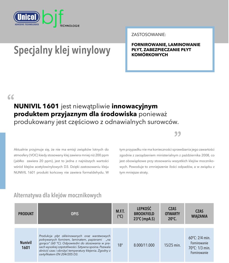 Aktualnie przyjmuje się, że nie ma emisji związków lotnych do atmosfery (VOC) kiedy stosowany klej zawiera mniej niż 200 ppm (jabłko zawiera 20 ppm), jest to jedna z najniższych wartości wśród klejów