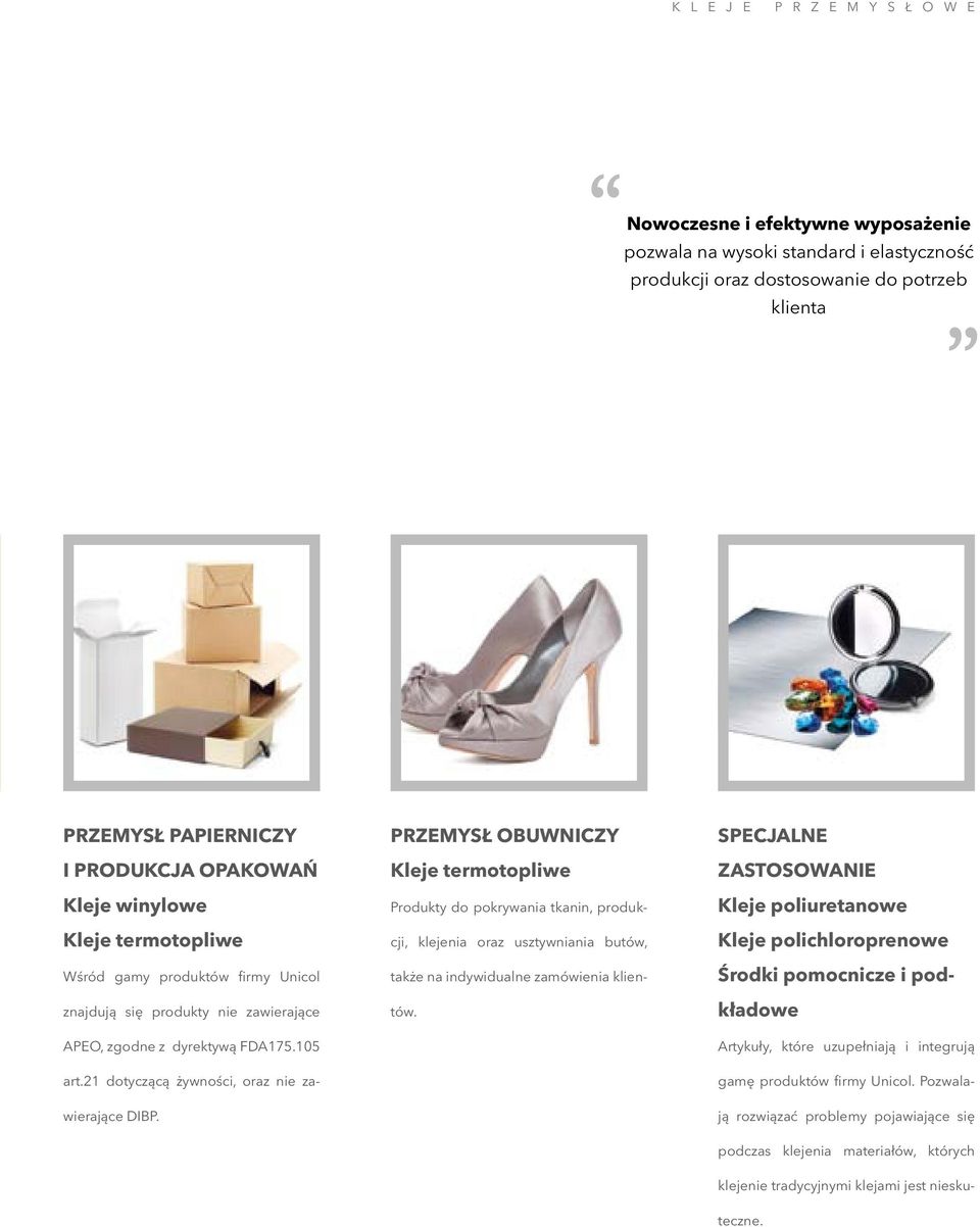 Przemysł ObUwNICzy kleje termotopliwe Produkty do pokrywania tkanin, produkcji, klejenia oraz usztywniania butów, także na indywidualne zamówienia klientów.
