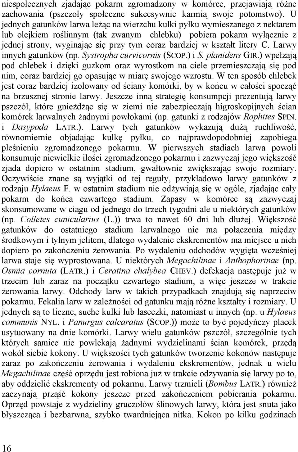 bardziej w kształt litery C. Larwy innych gatunków (np. Systropha curvicornis (SCOP.) i S. planidens GIR.