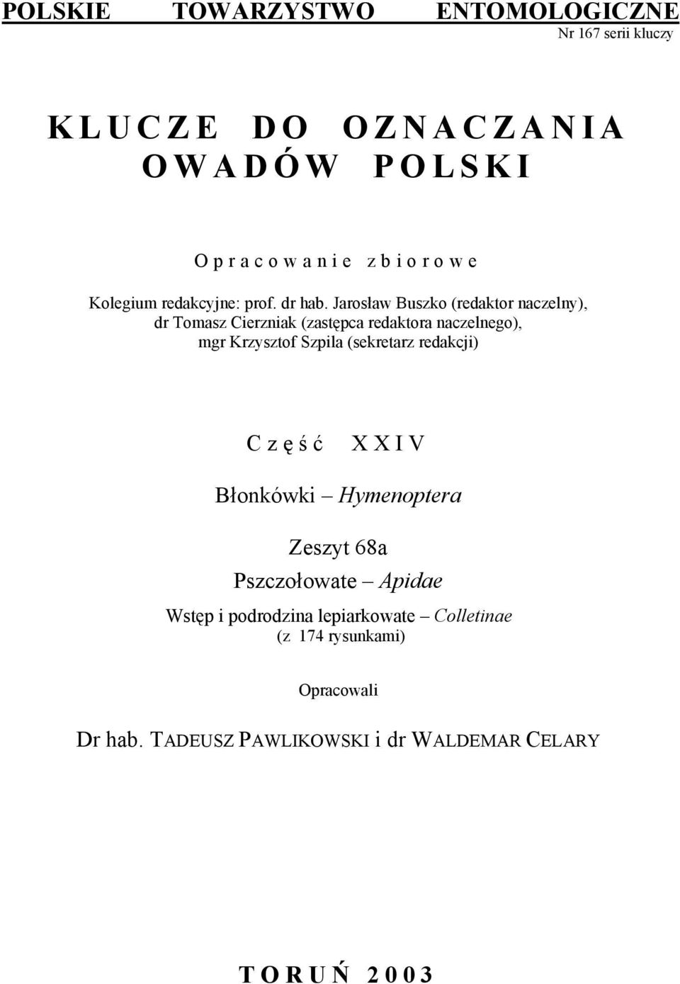 Jarosław Buszko (redaktor naczelny), dr Tomasz Cierzniak (zastępca redaktora naczelnego), mgr Krzysztof Szpila
