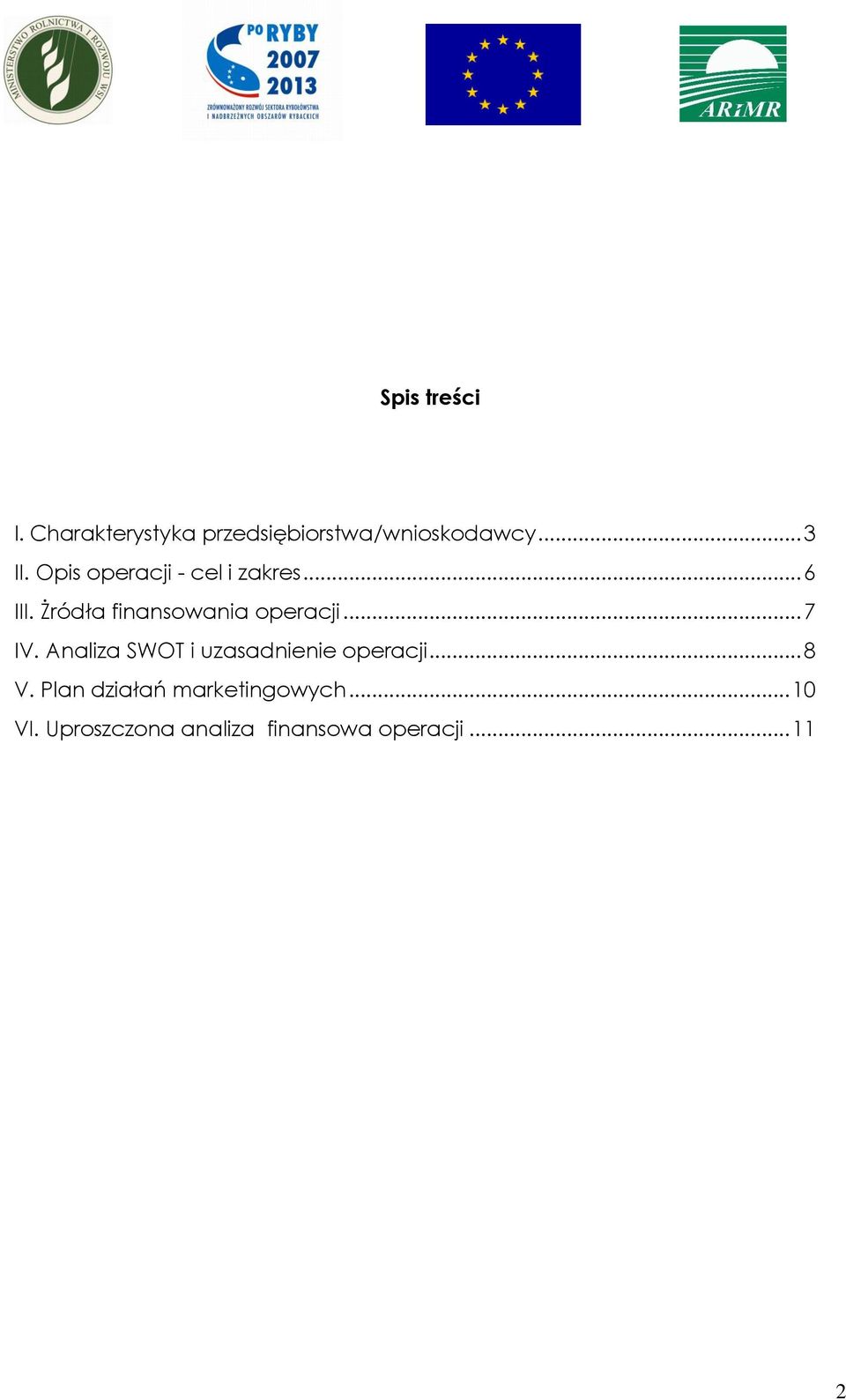 .. 7 IV. Analiza SWOT i uzasadnienie operacji... 8 V.