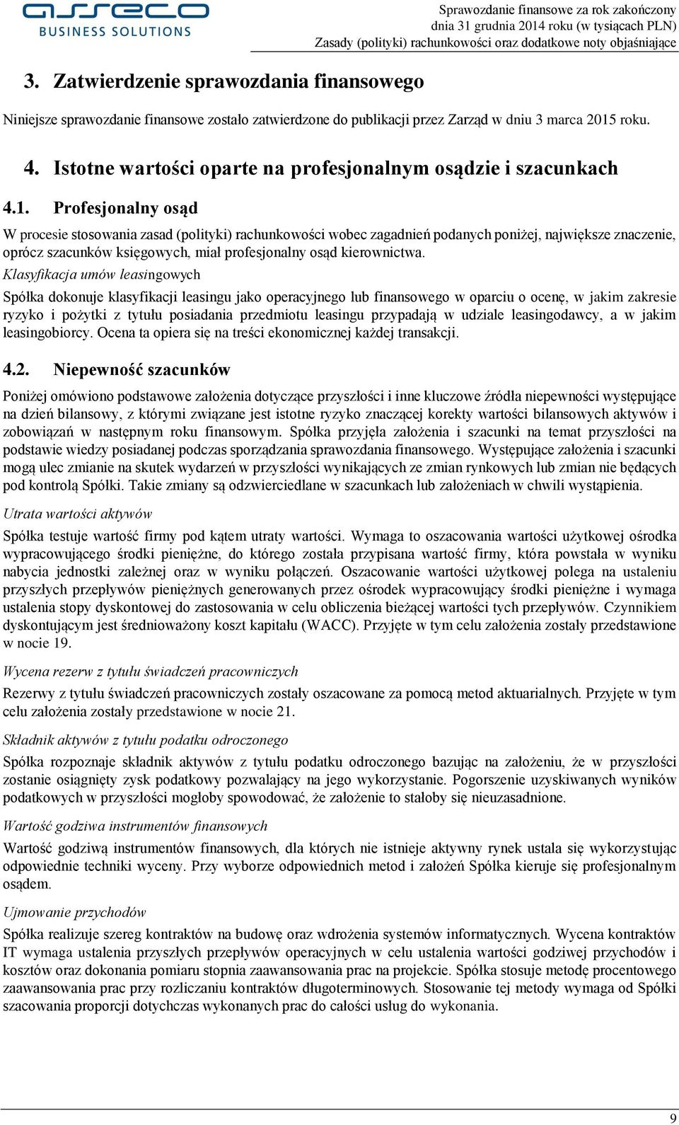 Profesjonalny osąd W procesie stosowania zasad (polityki) rachunkowości wobec zagadnień podanych poniżej, największe znaczenie, oprócz szacunków księgowych, miał profesjonalny osąd kierownictwa.