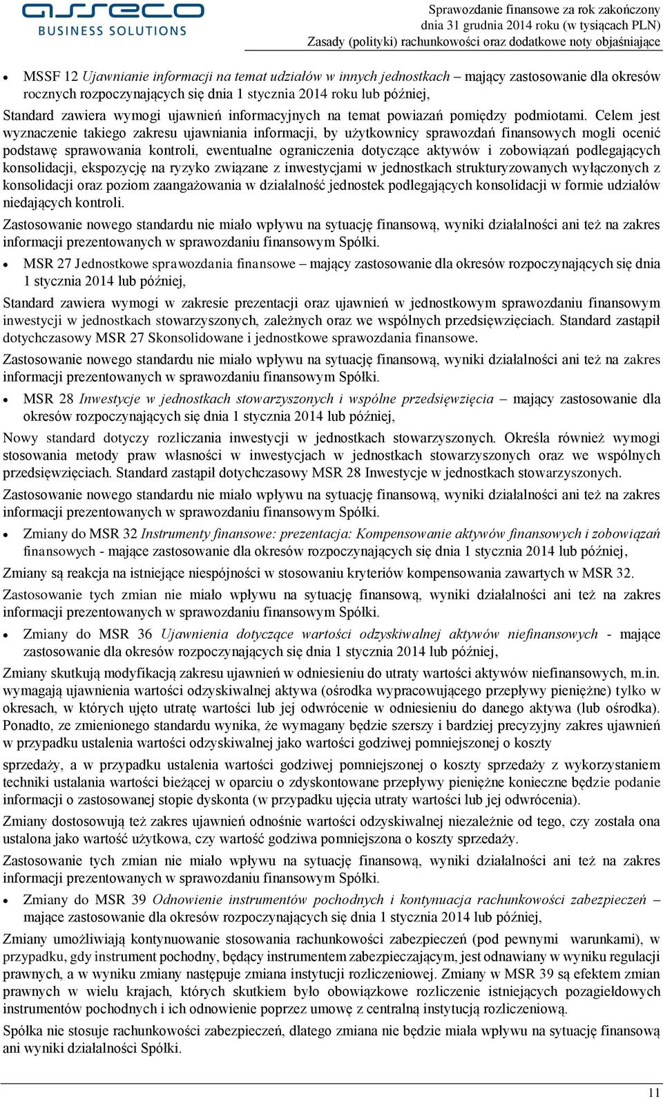 Celem jest wyznaczenie takiego zakresu ujawniania informacji, by użytkownicy sprawozdań finansowych mogli ocenić podstawę sprawowania kontroli, ewentualne ograniczenia dotyczące aktywów i zobowiązań