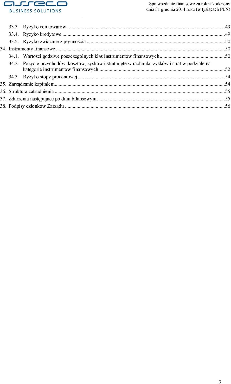 Pozycje przychodów, kosztów, zysków i strat ujęte w rachunku zysków i strat w podziale na kategorie instrumentów finansowych... 52 34.