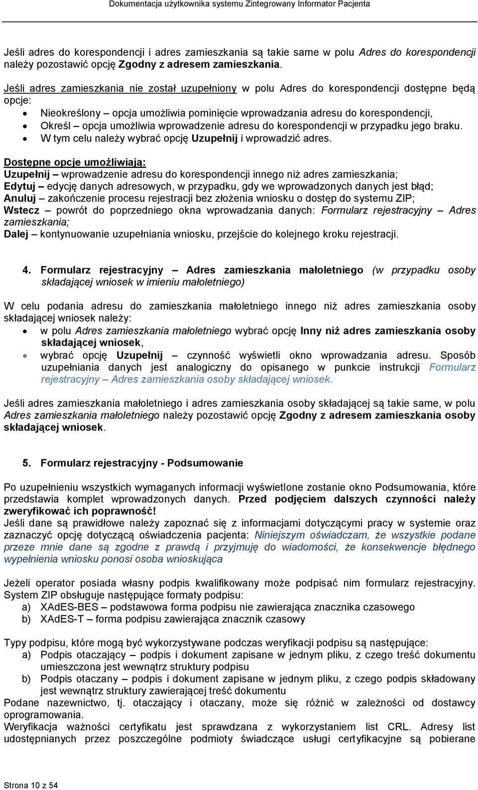 umożliwia wprowadzenie adresu do korespondencji w przypadku jego braku. W tym celu należy wybrać opcję Uzupełnij i wprowadzić adres.