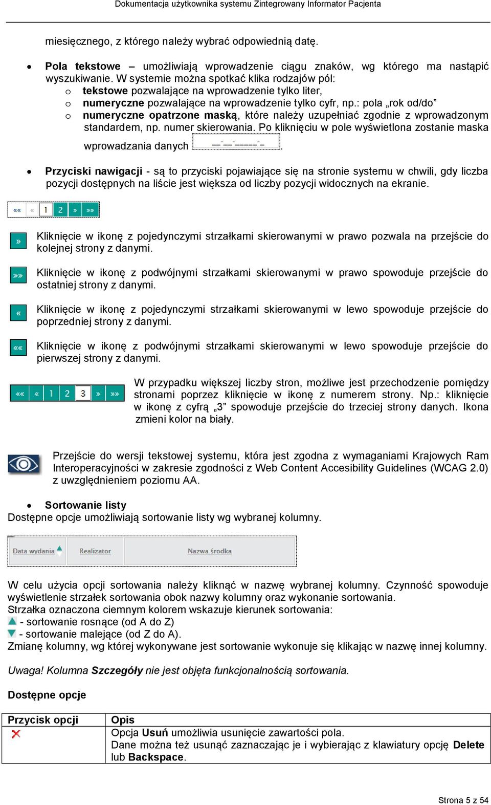: pola rok od/do o numeryczne opatrzone maską, które należy uzupełniać zgodnie z wprowadzonym standardem, np. numer skierowania. Po kliknięciu w pole wyświetlona zostanie maska wprowadzania danych.