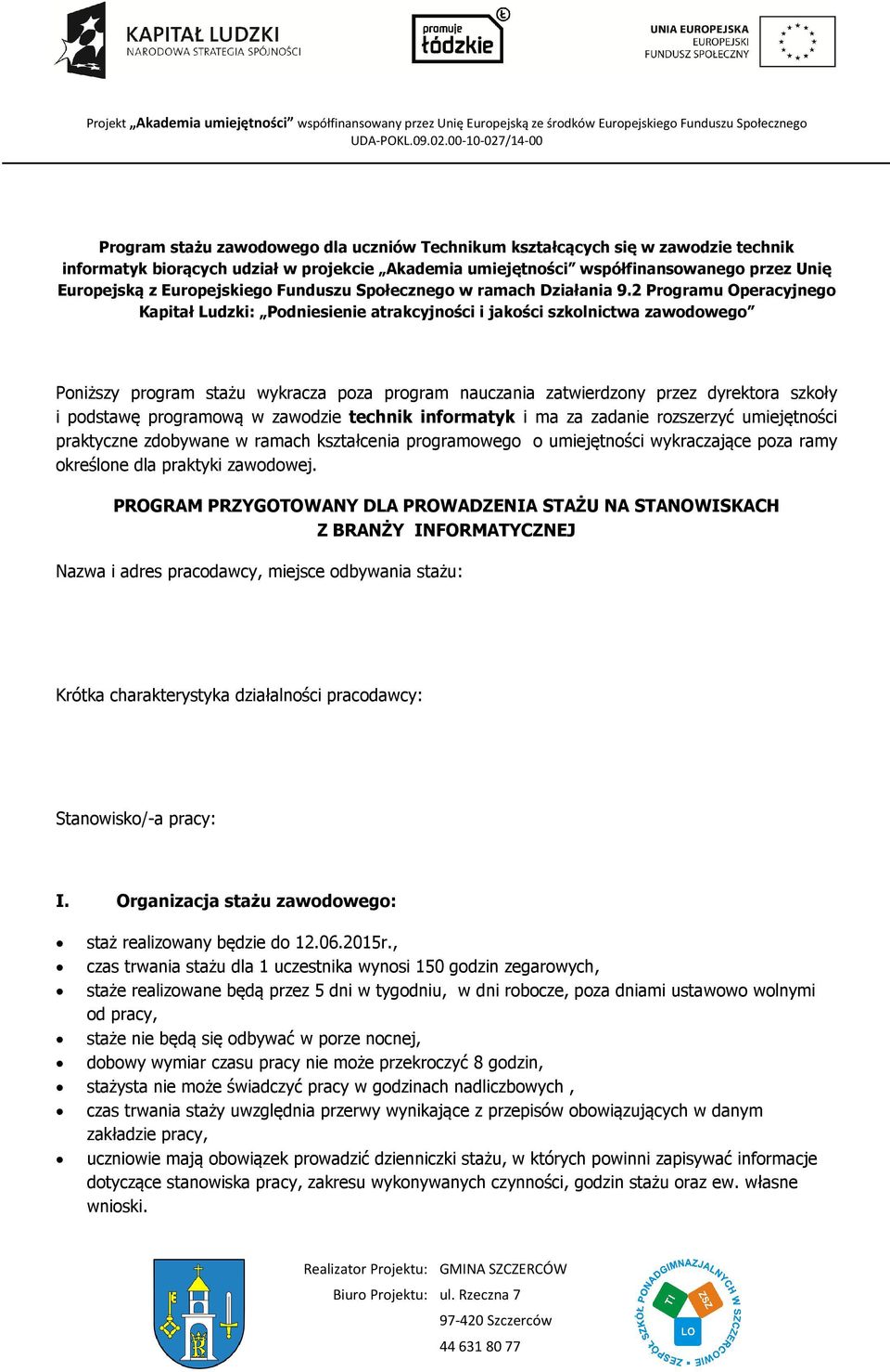 2 Programu Operacyjnego Kapitał Ludzki: Podniesienie atrakcyjności i jakości szkolnictwa zawodowego Poniższy program stażu wykracza poza program nauczania zatwierdzony przez dyrektora szkoły i