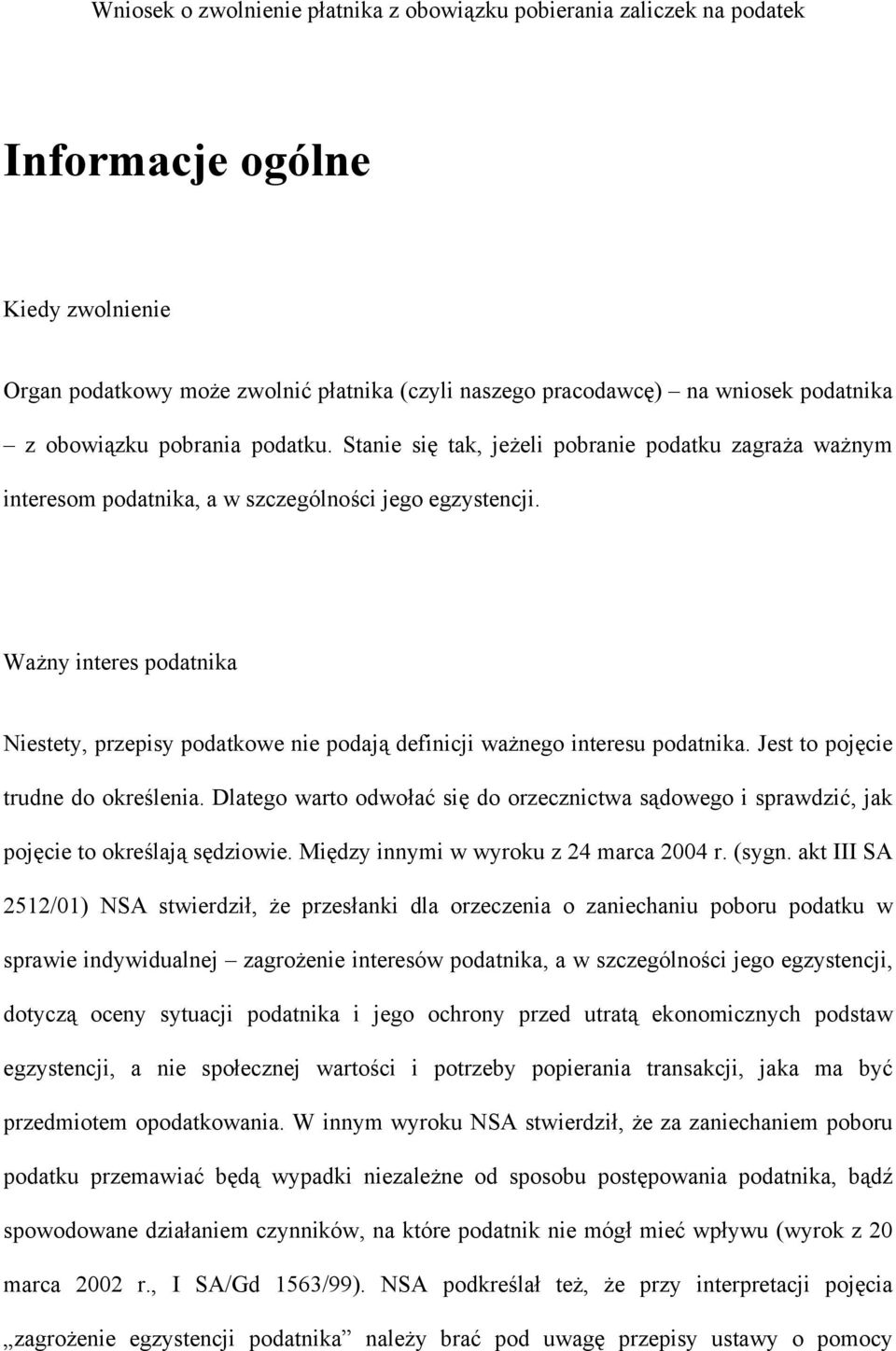 Ważny interes podatnika Niestety, przepisy podatkowe nie podają definicji ważnego interesu podatnika. Jest to pojęcie trudne do określenia.