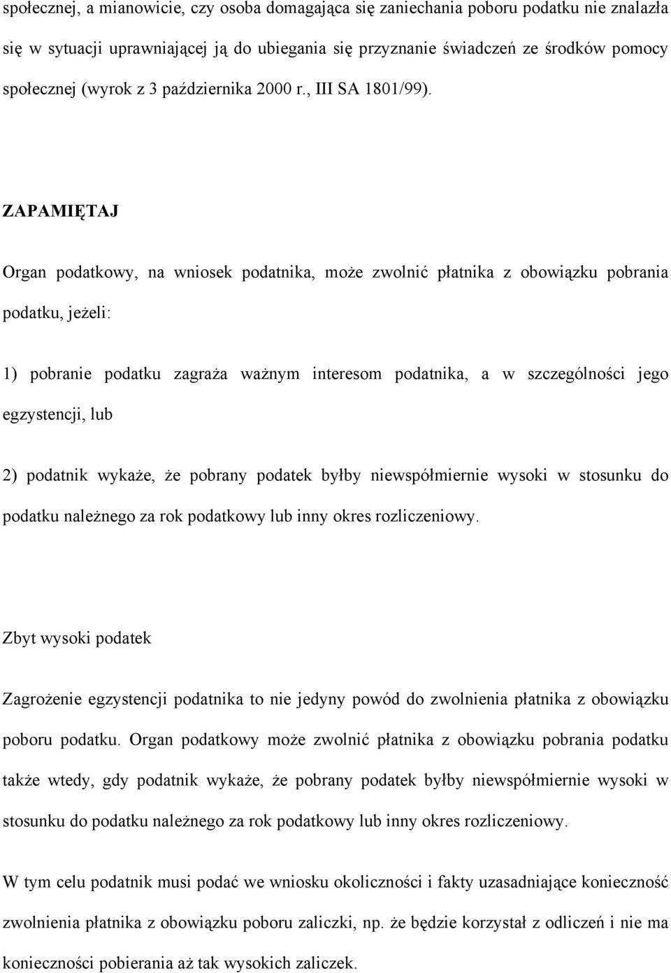 ZAPAMIĘTAJ Organ podatkowy, na wniosek podatnika, może zwolnić płatnika z obowiązku pobrania podatku, jeżeli: 1) pobranie podatku zagraża ważnym interesom podatnika, a w szczególności jego