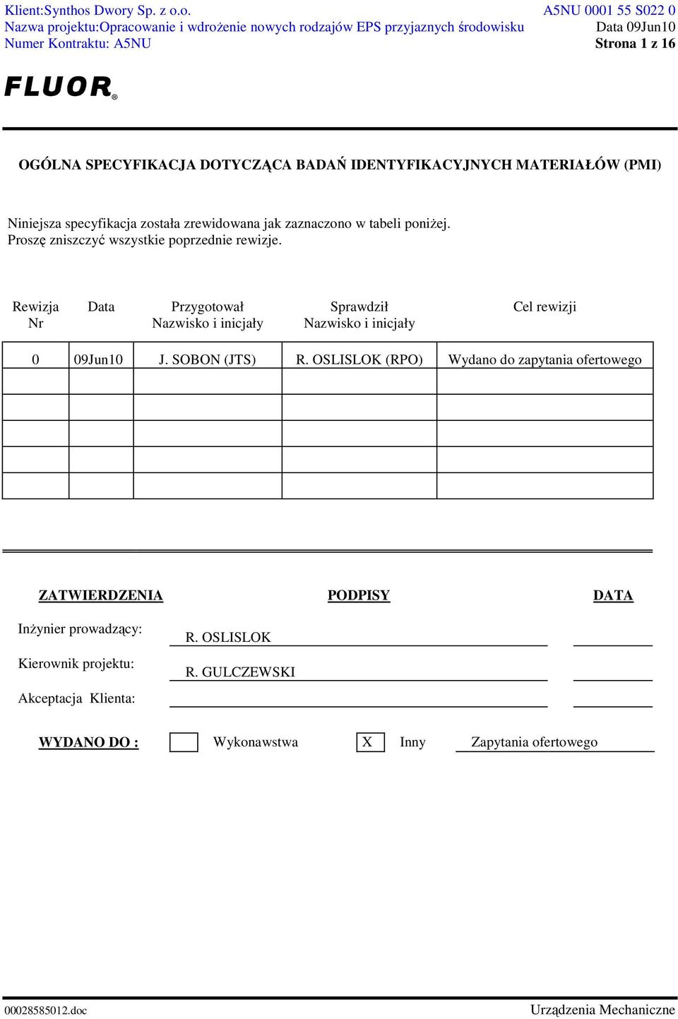 Rewizja Nr Data Przygotował Nazwisko i inicjały Sprawdził Nazwisko i inicjały Cel rewizji 0 09Jun10 J. SOBON (JTS) R.