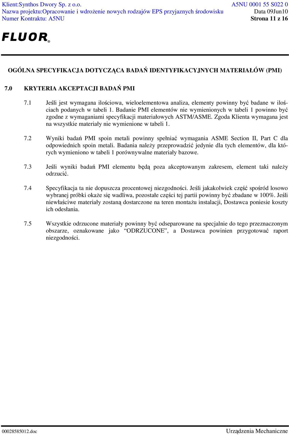 7.2 Wyniki badań PMI spoin metali powinny spełniać wymagania ASME Section II, Part C dla odpowiednich spoin metali.