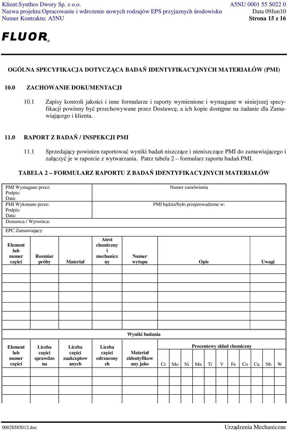 klienta. 11.0 RAPORT Z BADAŃ / INSPEKCJI PMI 11.1 Sprzedający powinien raportować wyniki badań niszczące i nieniszczące PMI do zamawiającego i załączyć je w raporcie z wytwarzania.