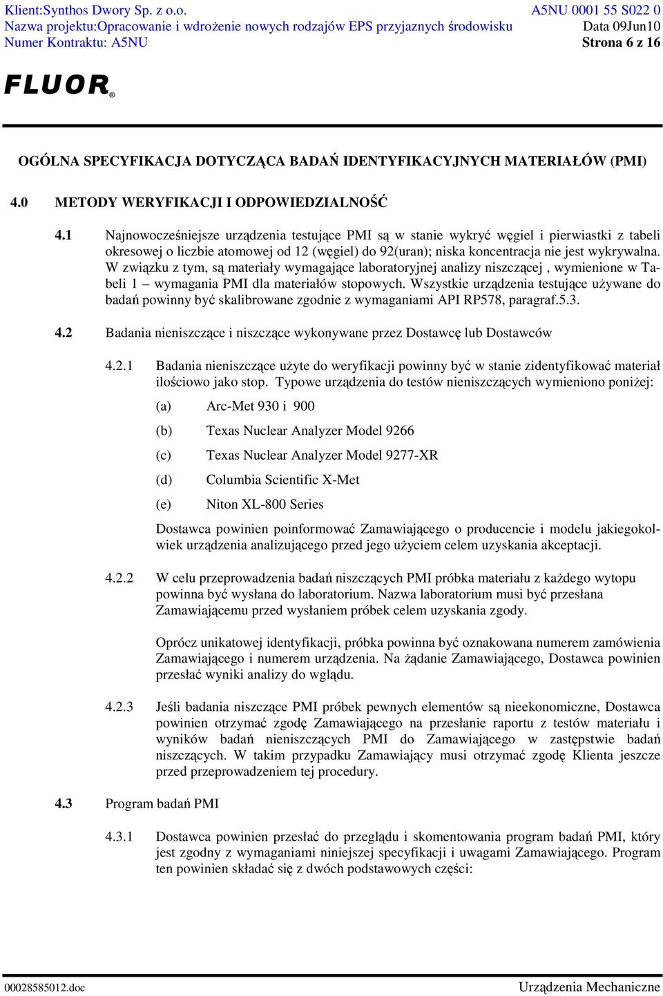 W związku z tym, są materiały wymagające laboratoryjnej analizy niszczącej, wymienione w Tabeli 1 wymagania PMI dla materiałów stopowych.