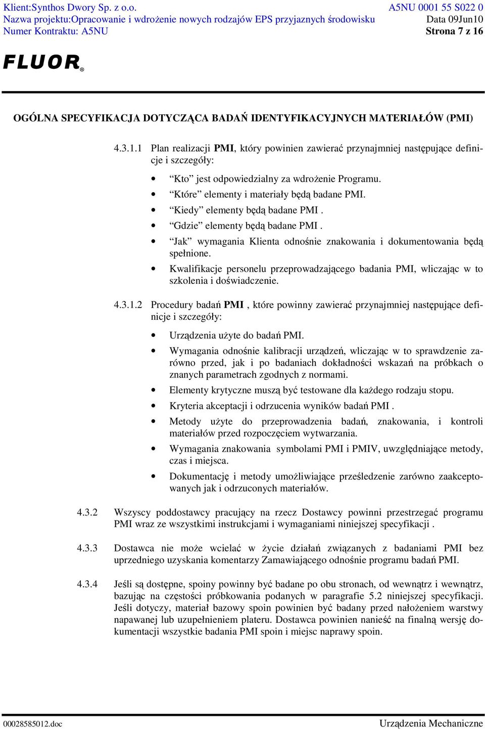 Kwalifikacje personelu przeprowadzającego badania PMI, wliczając w to szkolenia i doświadczenie. 4.3.1.