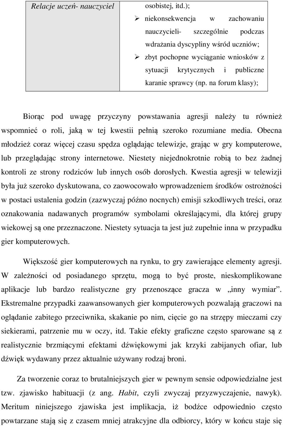 na forum klasy); Biorąc pod uwagę przyczyny powstawania agresji należy tu również wspomnieć o roli, jaką w tej kwestii pełnią szeroko rozumiane media.