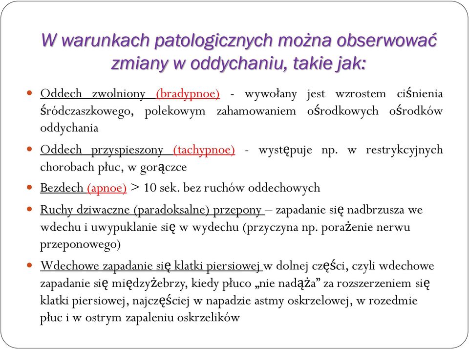 bez ruchów oddechowych Ruchy dziwaczne (paradoksalne) przepony zapadanie się nadbrzusza we wdechu i uwypuklanie się w wydechu (przyczyna np.