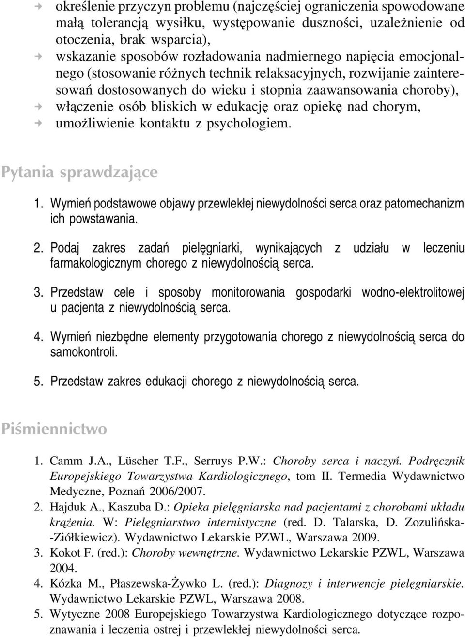 oraz opiekę nad chorym, umożliwienie kontaktu z psychologiem. Pytania sprawdzające 1. Wymień podstawowe objawy przewlekłej niewydolności serca oraz patomechanizm ich powstawania. 2.