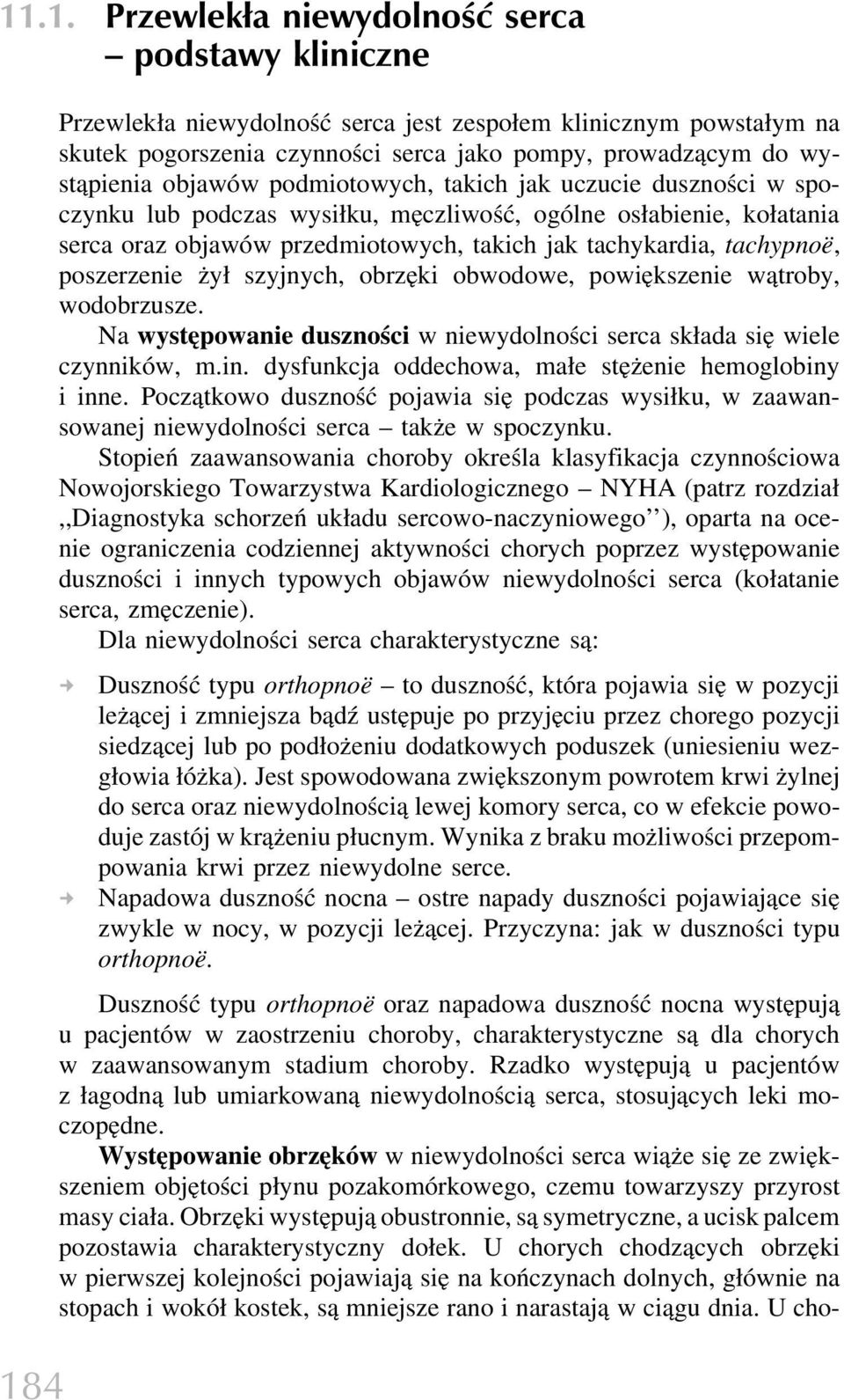 tachypnoë, poszerzenie żył szyjnych, obrzęki obwodowe, powiększenie wątroby, wodobrzusze. Na występowanie duszności w niewydolności serca składa się wiele czynników, m.in.