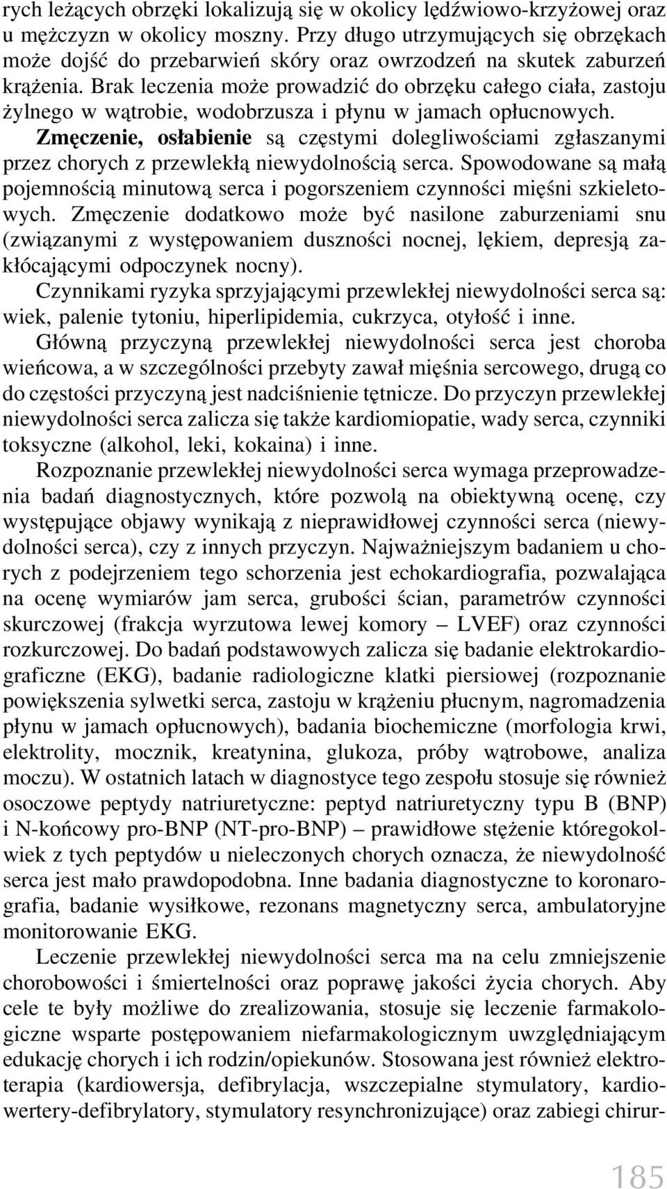 Brak leczenia może prowadzić do obrzęku całego ciała, zastoju żylnego w wątrobie, wodobrzusza i płynu w jamach opłucnowych.