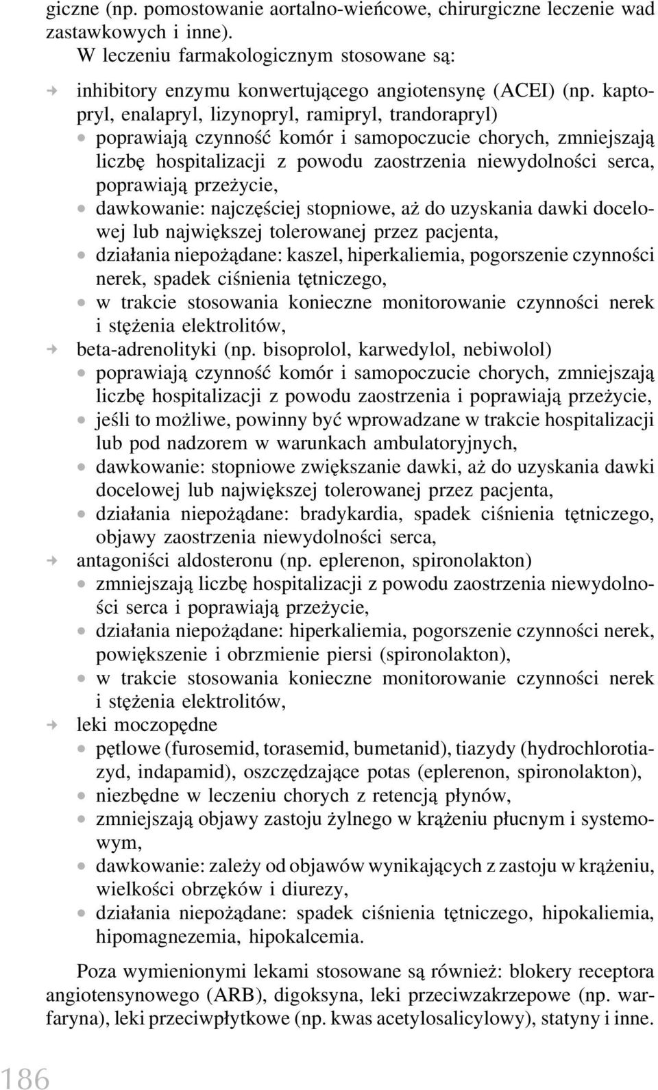 przeżycie, dawkowanie: najczęściej stopniowe, aż do uzyskania dawki docelowej lub największej tolerowanej przez pacjenta, działania niepożądane: kaszel, hiperkaliemia, pogorszenie czynności nerek,