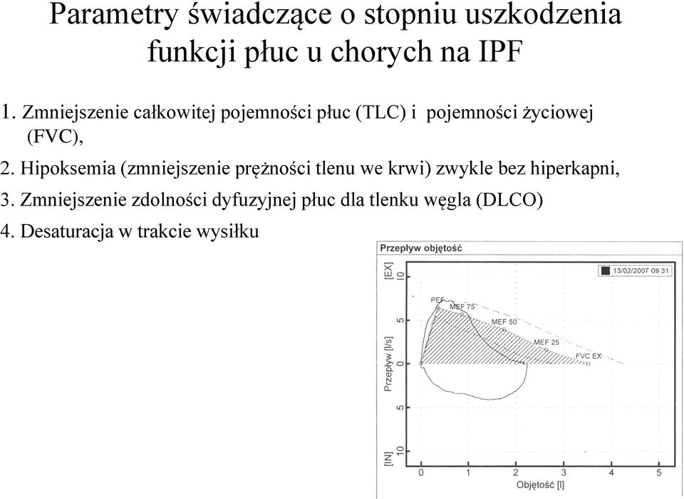 Hipoksemia (zmniejszenie prężności tlenu we krwi) zwykle bez hiperkapni, 3.